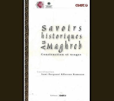 Savoirs historiques au Maghreb. Constructions et usages