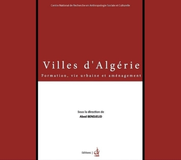 Villes d’Algérie. Formation, vie urbaine et aménagement