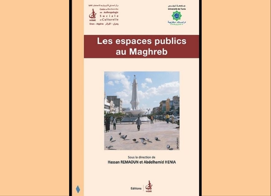 Les espaces publics au Maghreb. Au carrefour du politique, du religieux, de la société civile, des médias et des NTIC